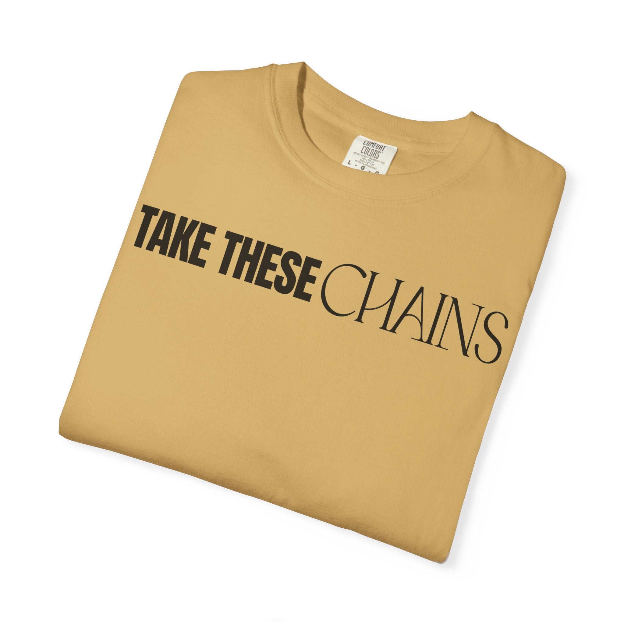 Take These Chains Tee - Unisex Garment-Dyed T-shirt
