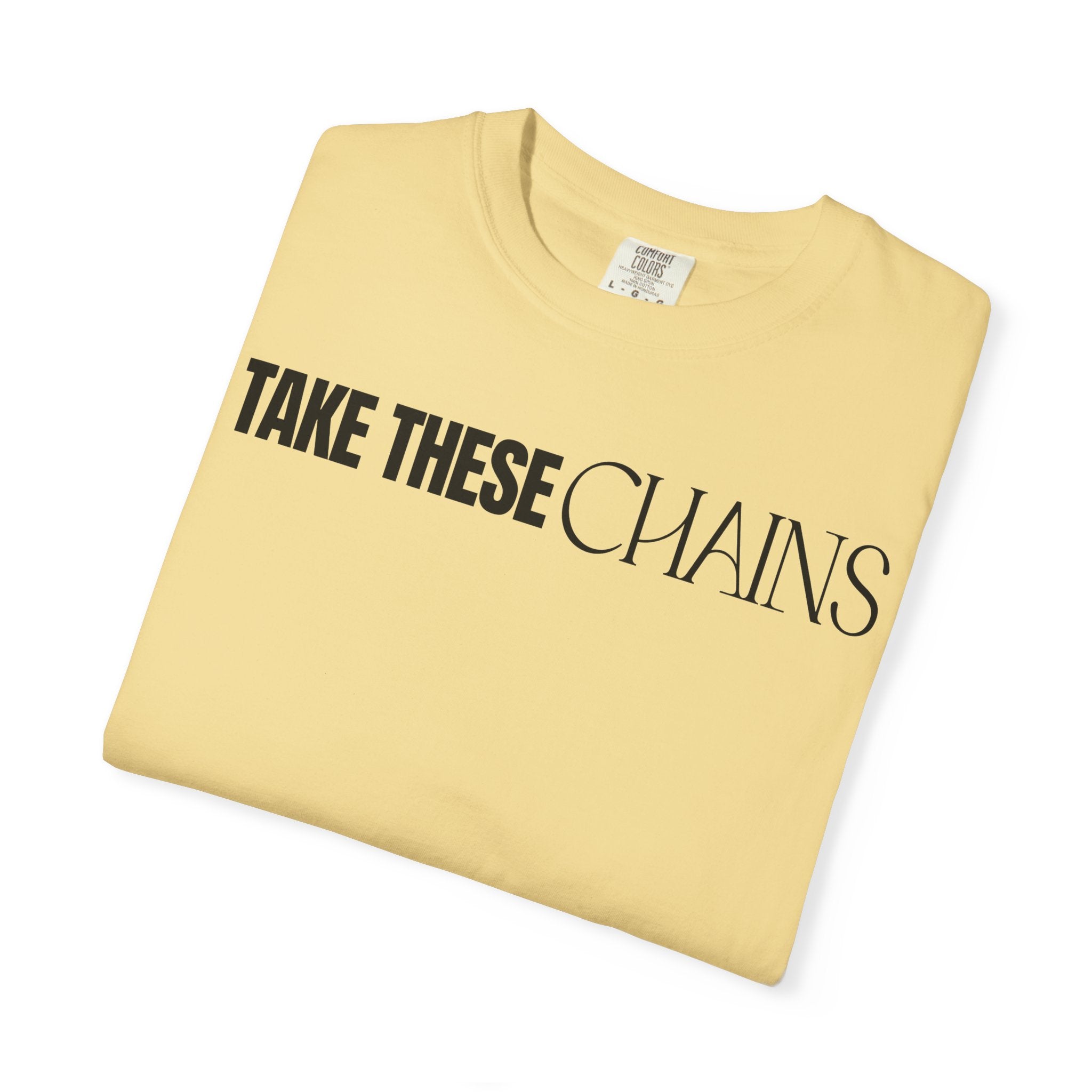 Take These Chains Tee - Unisex Garment-Dyed T-shirt