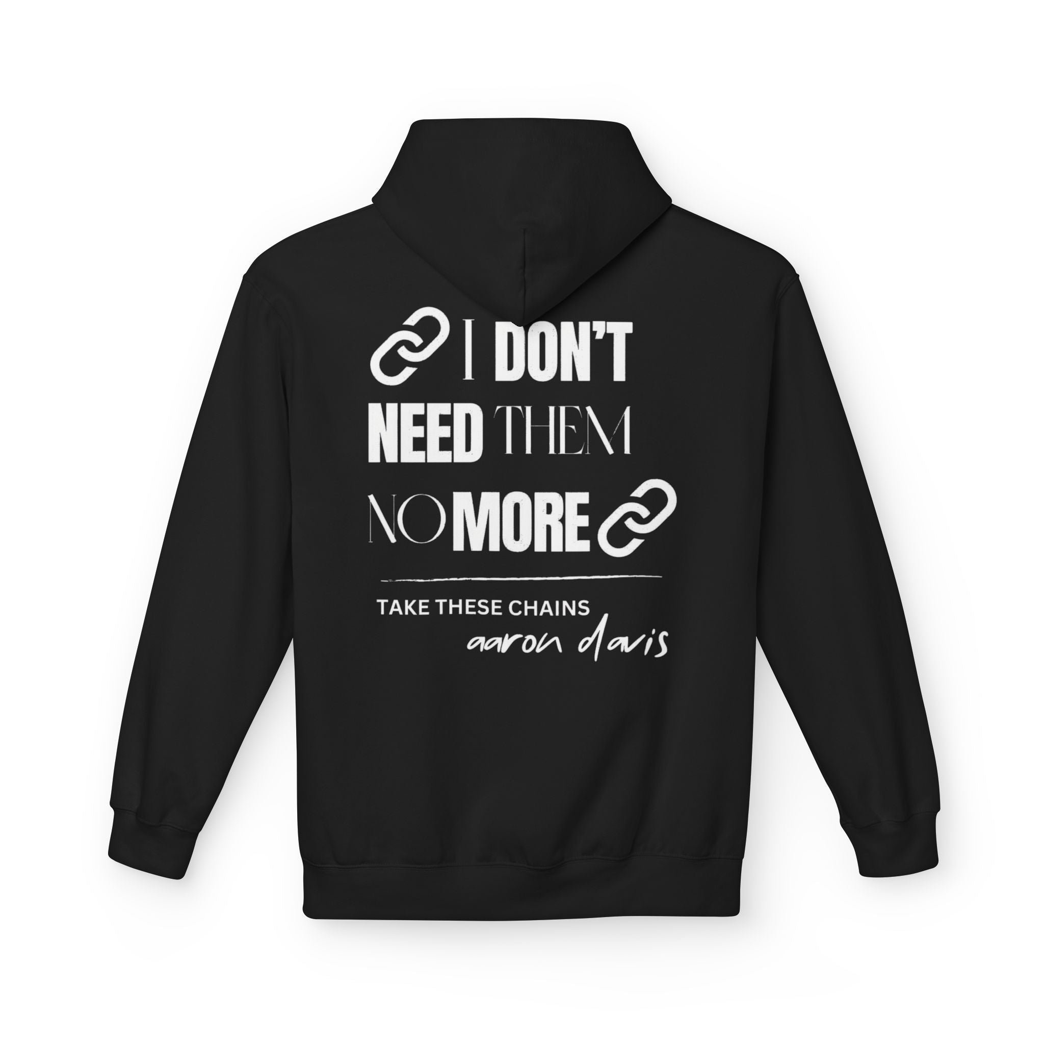 Take These Chains Hoodie — "I Don't Need Them No More" Inspirational Pullover