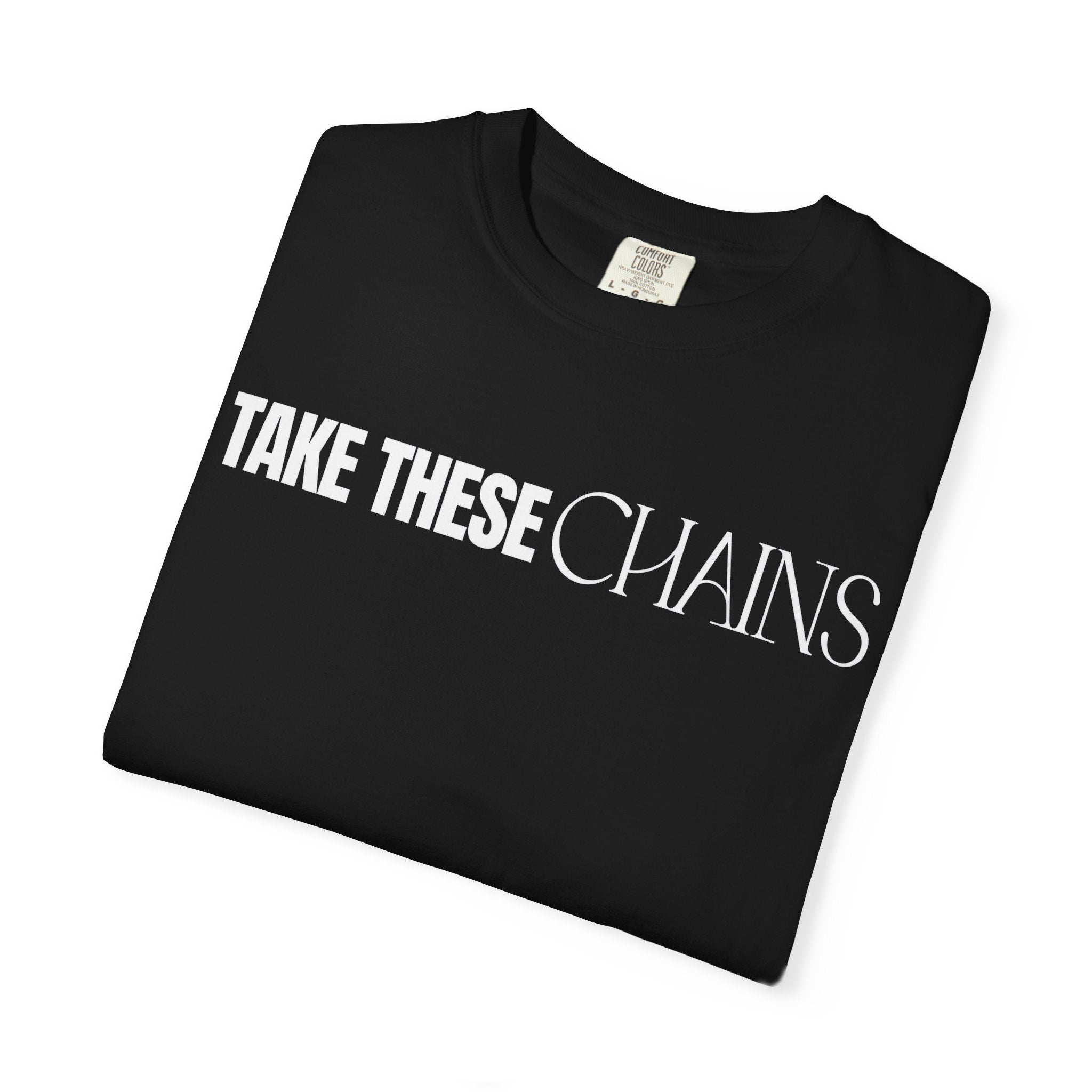Take These Chains Tee - Unisex Garment-Dyed T-shirt