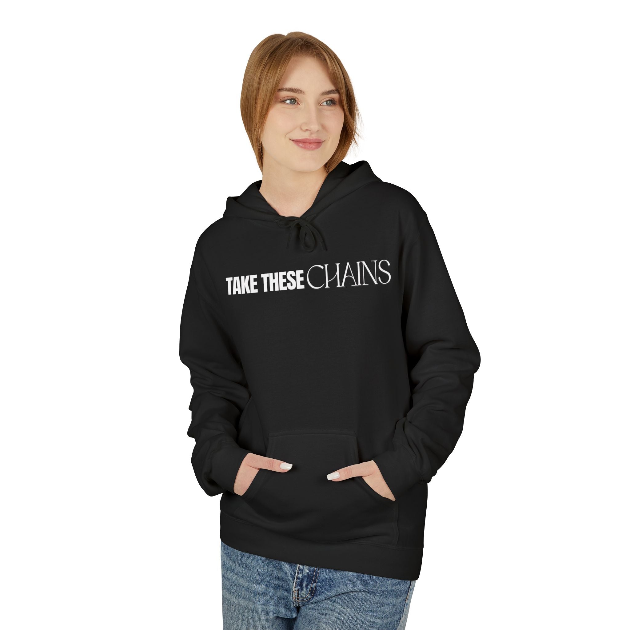 Take These Chains Hoodie — "I Don't Need Them No More" Inspirational Pullover